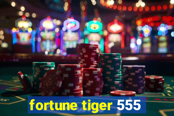 fortune tiger 555